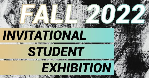 Fall 2022 Invitational Student Exhibition