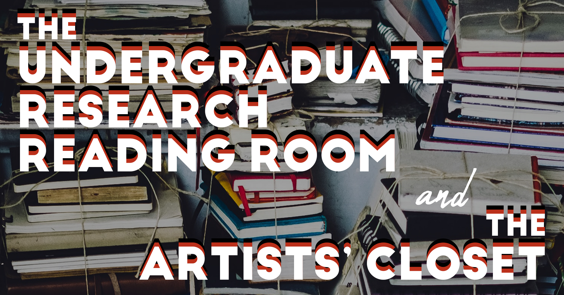 The Undergraduate Research Reading Room & The Artists’ Closet